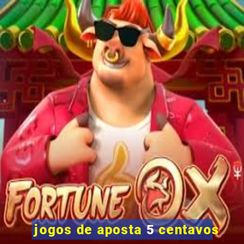 jogos de aposta 5 centavos